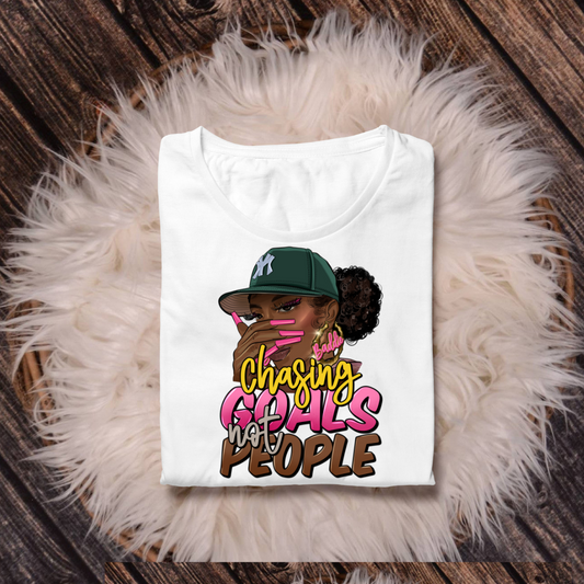 Chasing Goals Not People Tshirt