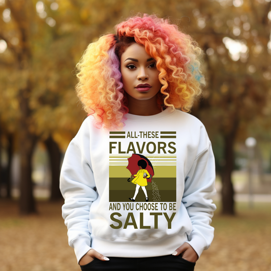 All These Flavors & You Choose to be Salty